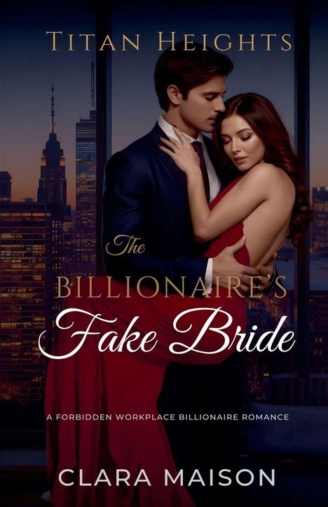 "Titan Heights. The Billionaire's Fake Bride. A forbidden workplace billionaire romance. Clara Maison." Ein Paar umarmt sich.