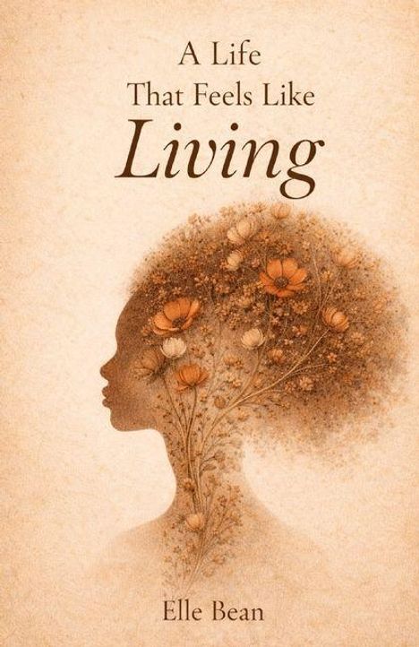 „A Life That Feels Like Living“ von Elle Bean. Silhouette einer Frau mit floralen Motiven im Haar.