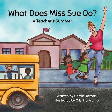 „What Does Miss Sue Do? A Teacher's Summer“. Illustration: Lehrerin verabschiedet Kinder vor einem Schulbus und Schulgebäude.