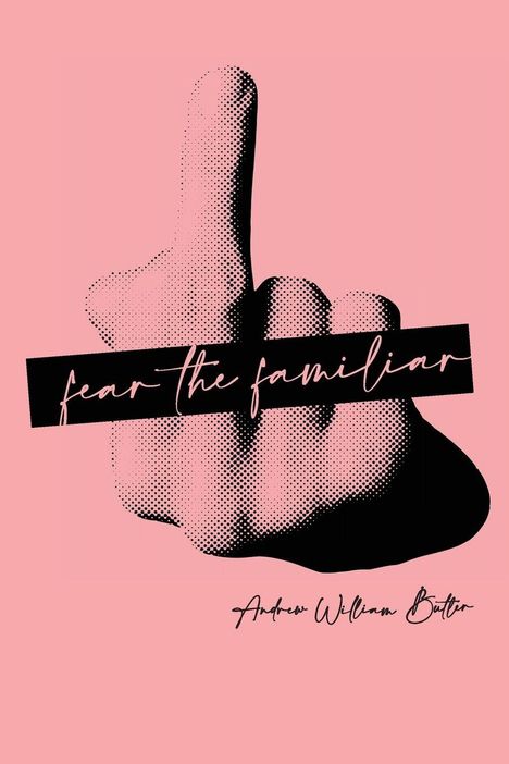 Text: "fear the familiar". Darunter, "Andrew William Butler". Eine Illustration einer Hand mit erhobenem Finger auf rosa Hintergrund.