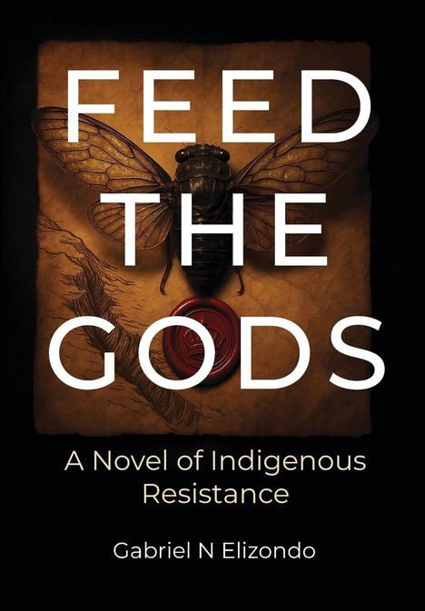 "FEED THE GODS" in großen Buchstaben, darunter "A Novel of Indigenous Resistance", Name: Gabriel N Elizondo. Eine Fliege.