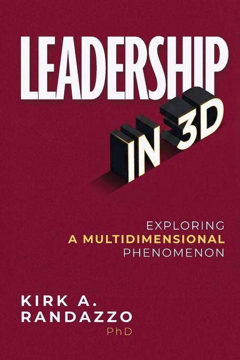 LEADERSHIP IN 3D. Exploring a Multidimensional Phenomenon. Kirk A. Randazzo PhD. Roter Hintergrund, moderner Schriftstil.