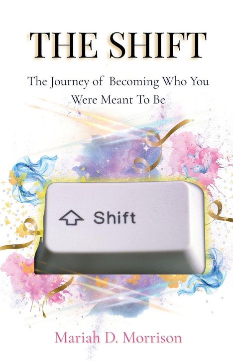 "The Shift: The Journey of Becoming Who You Were Meant To Be" und "Mariah D. Morrison". Eine Computertaste, bunte Blumenmuster.