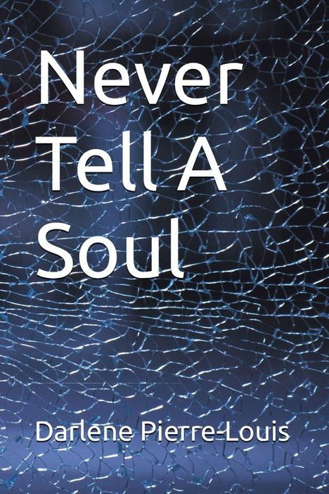 „Never Tell A Soul“ und „Darlene Pierre-Louis“ stehen auf einem Hintergrund mit einem gebrochenen Glas-Muster.