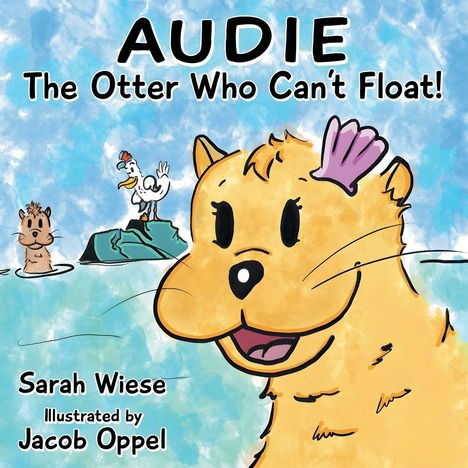 "Audie the Otter Who Can't Float! Sarah Wiese, Illustrated by Jacob Oppel. Fröhlicher Otter mit rosa Muschel, Ente.