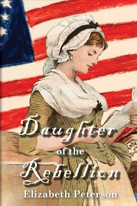 „Daughter of the Rebellion“ und „Elizabeth Peterson“. Frau in historischer Kleidung mit Brief, vor Flaggen-Hintergrund.