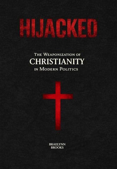 "Hijacked. The Weaponization of Christianity in Modern Politics. Braelynn Brooks." Ein rotes Kreuz vor schwarzem Hintergrund.