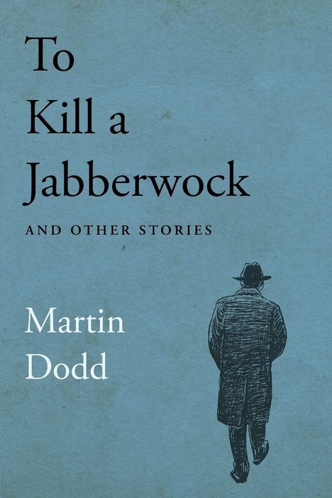 "To Kill a Jabberwock and other stories. Martin Dodd." Illustration: Eine Person im Mantel und Hut von hinten, blaues Cover.