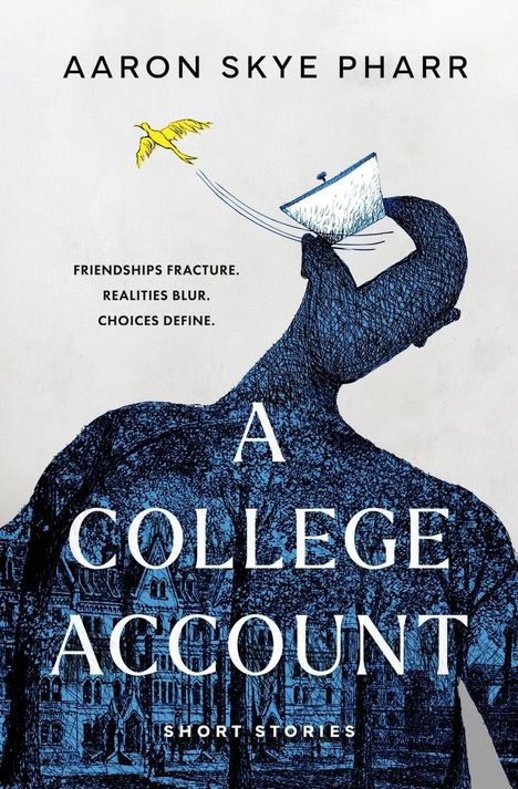 "Aaron Skye Pharr, Friendships Fracture. Realities Blur. Choices Define. A College Account, Short Stories." Illustration eines Mannes mit Boot und Vogel.