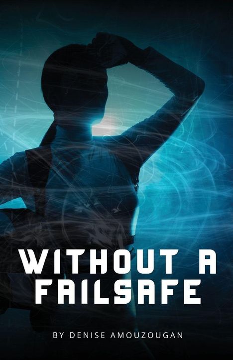 Text: „WITHOUT A FAILSAFE“ und „BY DENISE AMOUZOUGAN“. Silhouette einer Person vor blauem, wirbelndem Hintergrund.