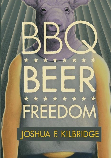 BBQ BEER FREEDOM. JOSHUA F. KILBRIDGE. Illustration eines Menschen mit einem violetten Schweinekopf.