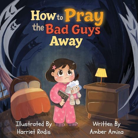 „How to Pray the Bad Guys Away“; Illustration: Mädchen in Pyjama mit Bibel und Stofftier; dunkles, schattenhaftes Zimmer.