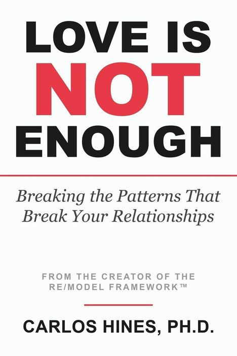 LOVE IS NOT ENOUGH. Breaking patterns in relationships. Von Carlos Hines, Ph.D.