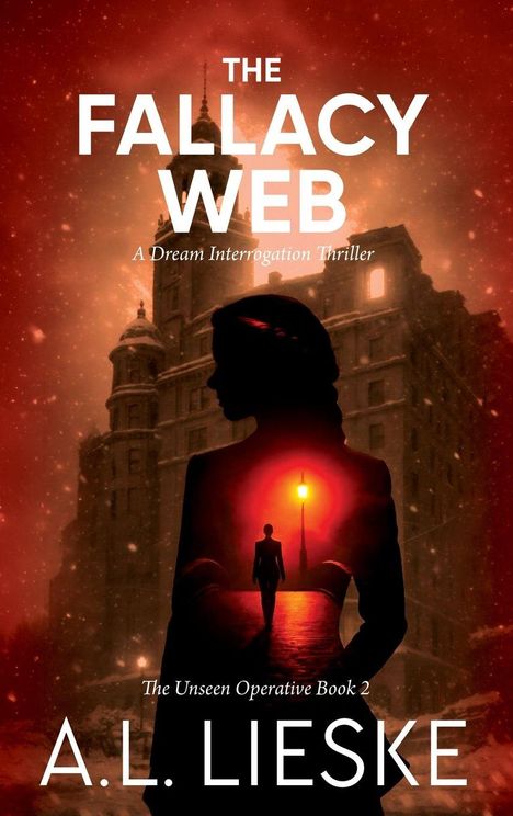 Text: "The Fallacy Web", "A Dream Interrogation Thriller", "The Unseen Operative Book 2", "A.L. Lieske". Silhouette vor Gebäude.