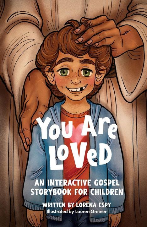 Text: "You Are Loved", "An Interactive Gospel Storybook for Children", "Written by Lorena Espy", "Illustrated by Lauren Greiner". Eine Illustration zeigt ein Kind mit lockigem Haar in einer blauen Jacke, das von großen Händen liebevoll umgeben wird.