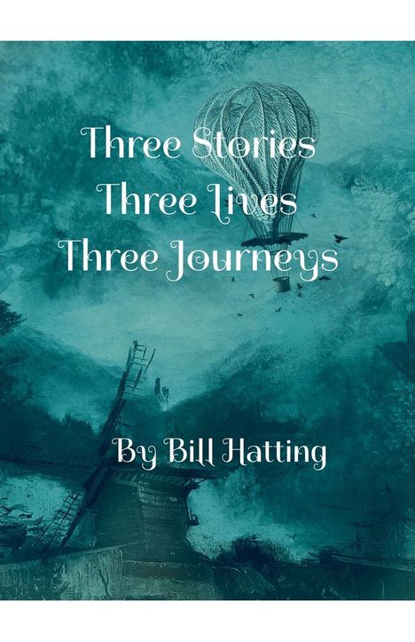"Three Stories, Three Lives, Three Journeys" oben. "By Bill Hatting" unten. Hintergrund: Heißluftballon, Landschaft.
