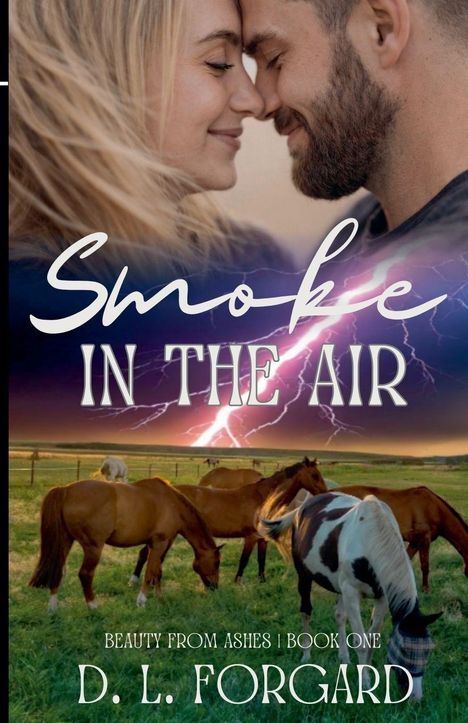 "Smoke in the Air" oben, "Beauty from Ashes | Book One" und "D. L. Forgard" unten. Paar berührt sich, Pferde auf Wiese.