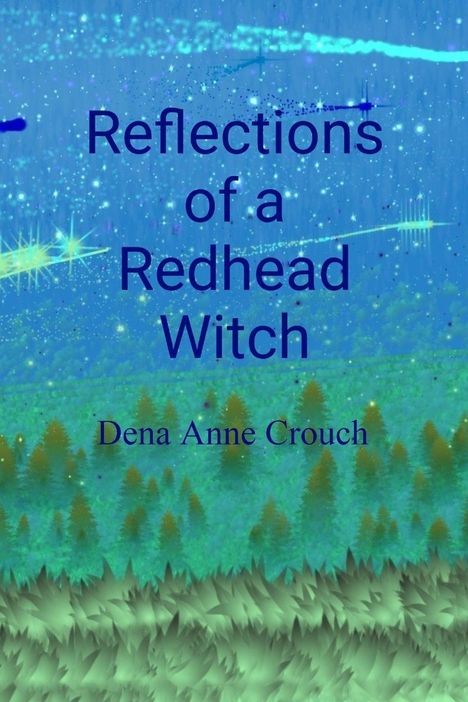 Text: Reflections of a Redhead Witch. Dena Anne Crouch. 

Hintergrund: Abstrakte Landschaft, grün-blaue Töne, leuchtende Sterne.