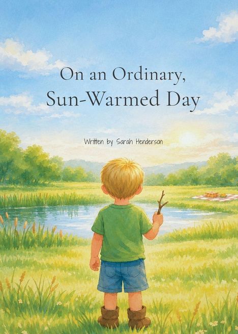 Text oben: "On an Ordinary, Sun-Warmed Day". Schriftstellerin: Sarah Henderson. Illustration: Junge sieht auf einen Teich.