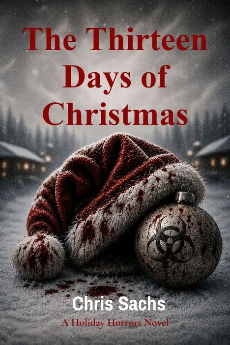 "The Thirteen Days of Christmas" und "Chris Sachs" stehen über einer blutbefleckten Mütze und Kugel mit Biohazard-Symbol.