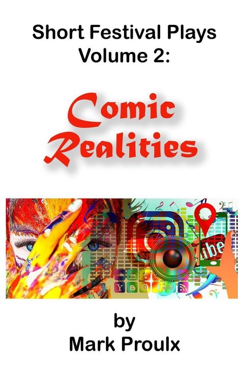 "Short Festival Plays Volume 2: Comic Realities by Mark Proulx." Bunte, künstlerische Illustration mit digitalen Symbolen.