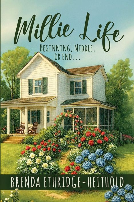 „Millie Life: Beginning, Middle, or End...“ Brenda Ethridge-Heithold. Ein weißes Haus mit Veranda, Garten mit blühenden Rosen.