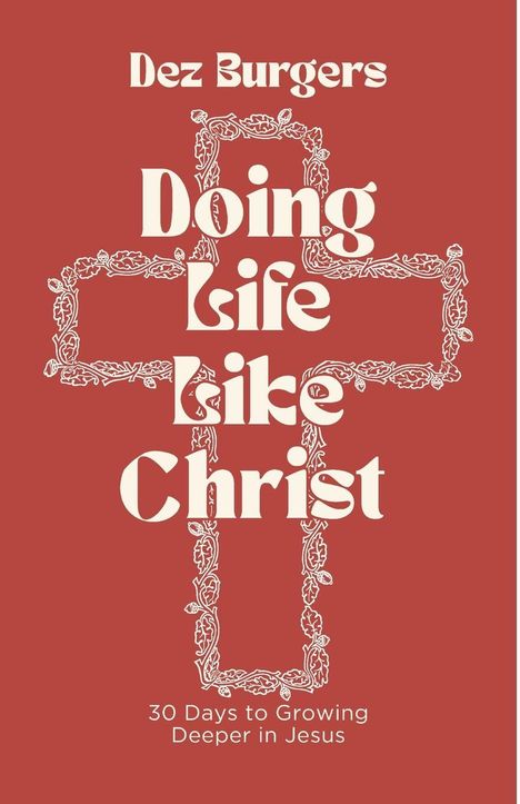 "Dez Burgers, Doing Life Like Christ, 30 Days to Growing Deeper in Jesus." Weißer Text auf rotem Hintergrund, religiöse Motive.