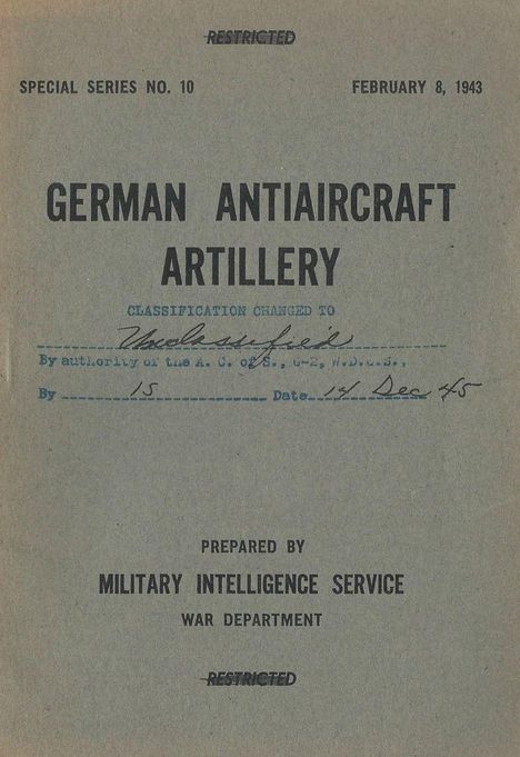 RESTRICTED, SPECIAL SERIES NO. 10, FEBRUARY 8, 1943. German Antiaircraft Artillery, Military Intelligence Service.