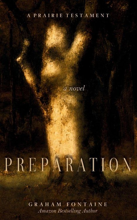 Text: "A Prairie Testament", "a novel", "Preparation", "Graham Fontaine", "Amazon Bestselling Author". Ein diffuser Baumstamm.