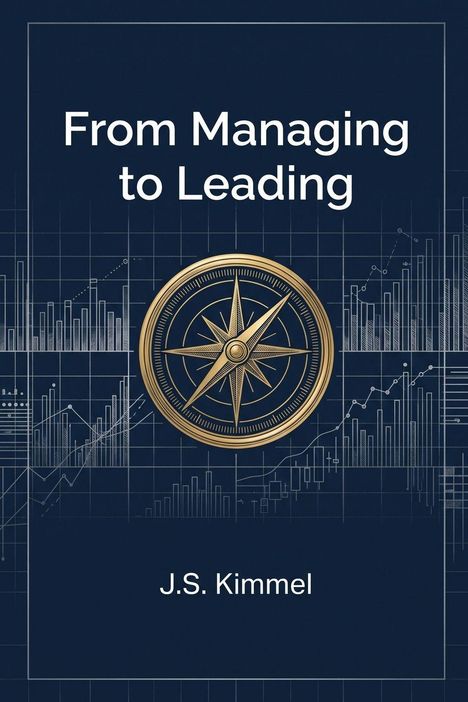 "From Managing to Leading" und "J.S. Kimmel" stehen auf einem dunklen Hintergrund mit Kompass-Illustration und Diagrammen.
