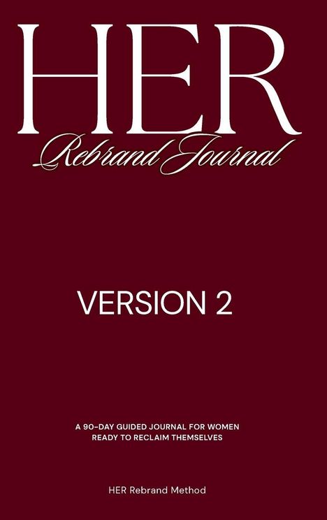 Text: "HER Rebrand Journal", "VERSION 2", "A 90-DAY GUIDED JOURNAL FOR WOMEN READY TO RECLAIM THEMSELVES", "HER Rebrand Method". Braun.