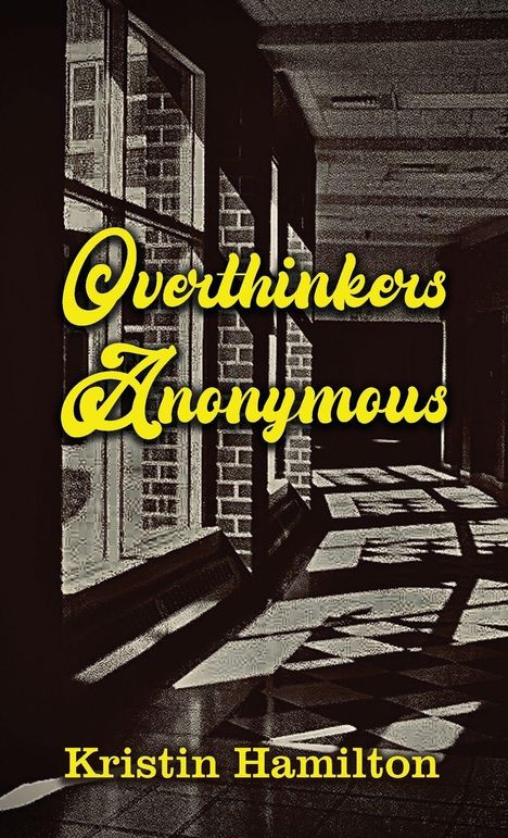 „Overthinkers Anonymous“ in gelber Schrift. Darunter „Kristin Hamilton“. Ein schattiger Flur mit Fenstern und Sonnenlicht.
