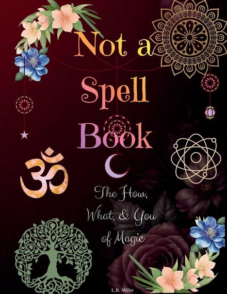 "Not a Spell Book: The How, What, & You of Magic." Bunte Blüten, Mandalas und mystische Symbole auf dunklem Hintergrund.