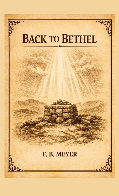 "BACK TO BETHEL" und "F. B. MEYER". Illustration eines Altars aus Steinen, umgeben von Strahlen und einer natürlichen Landschaft.