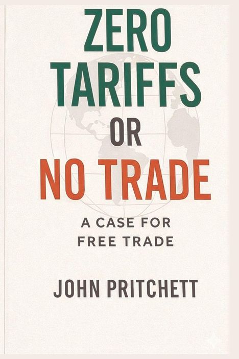 "ZERO TARIFFS OR NO TRADE. A CASE FOR FREE TRADE. JOHN PRITCHETT." Im Hintergrund ist eine Weltkarte.