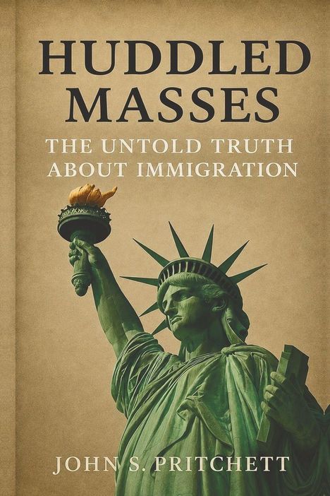 Titel: "Huddled Masses: The Untold Truth About Immigration" von John S. Pritchett. Statue der Freiheit.