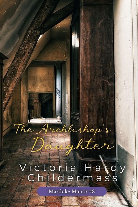 "The Archbishop's Daughter", Victoria Hardy Childermass, Marduke Manor #8. Ein alter, rustikaler Dachboden mit Holzbalken.