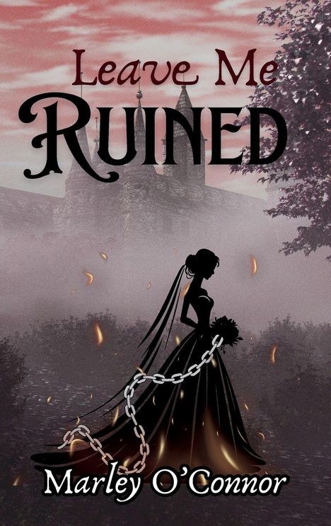 "Leave Me Ruined" oben, "Marley O'Connor" unten. Silhouette einer Frau in Ketten vor Schlosskulisse, Abendrot Himmel.