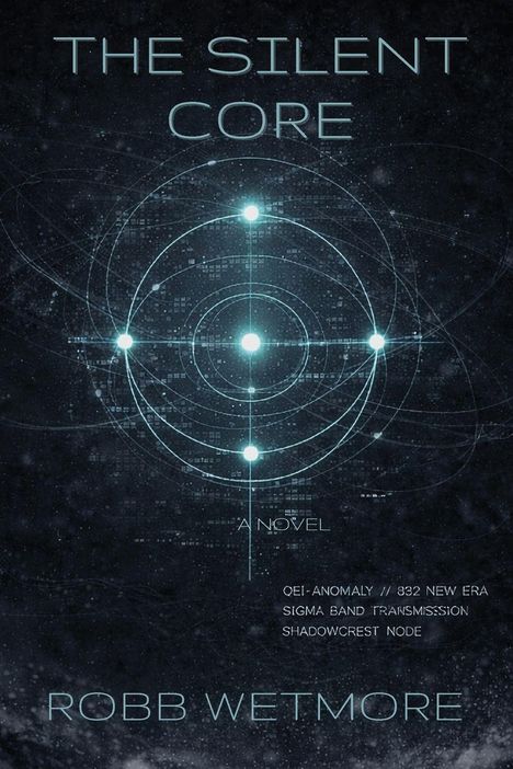 "THE SILENT CORE", "A NOVEL", "ROBB WETMORE". Illustration mit leuchtenden Kreisen auf dunklem Hintergrund.