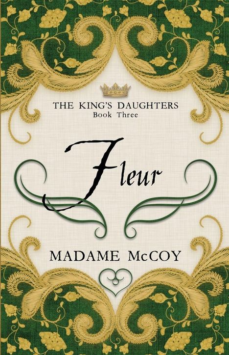 „THE KING'S DAUGHTERS Book Three“, „Fleur“, „MADAME McCOY“. Elegante grüne und goldene Rankenverzierung.