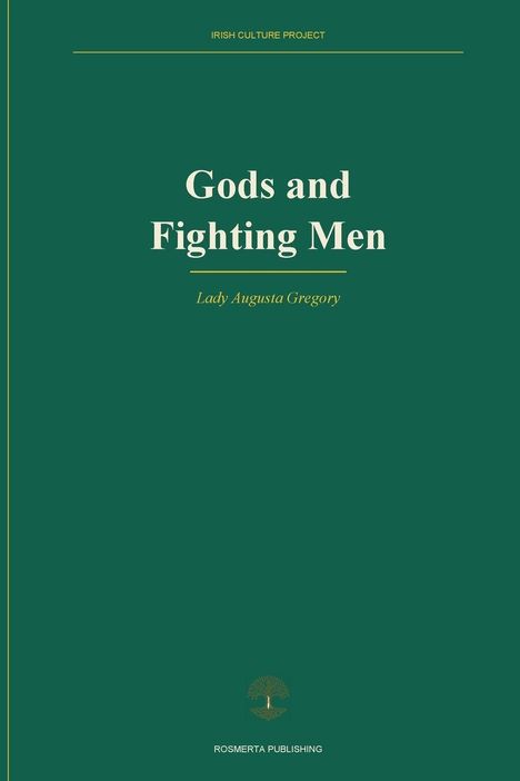 Der Text lautet: "Gods and Fighting Men, Lady Augusta Gregory." Oben steht "IRISH CULTURE PROJECT" und unten "ROSMERTA PUBLISHING".