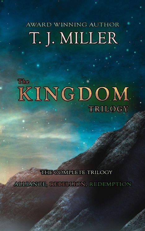 Buchtitel: "The Kingdom Trilogy". Autor: T.J. Miller. Thema: "Alliance, Rebellion, Redemption". Hintergrund: Nachthimmel und Berge.