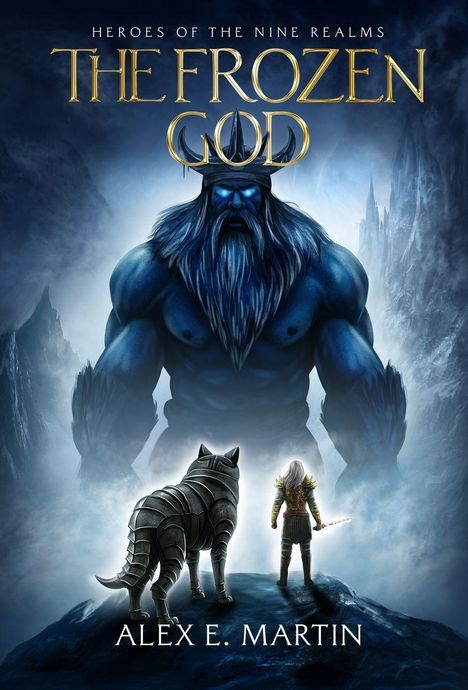"Heroes of the Nine Realms: The Frozen God" von Alex E. Martin. Eine Illustration zeigt einen riesigen blauen Gott, einen Krieger und einen Wolf.