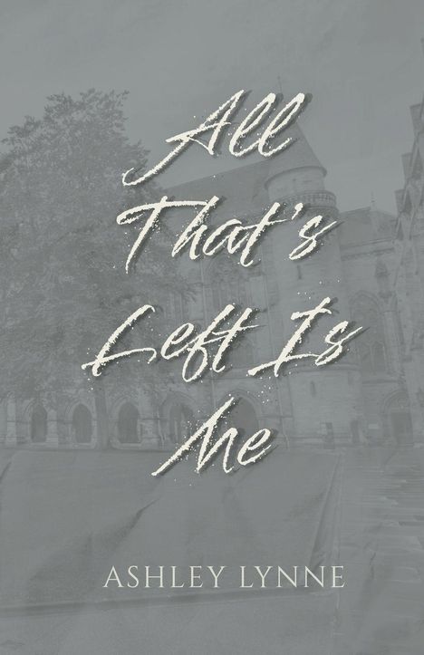 "All That’s Left Is Me" steht in großen Buchstaben. Unten steht "Ashley Lynne". Der Hintergrund zeigt ein altes Gebäude.