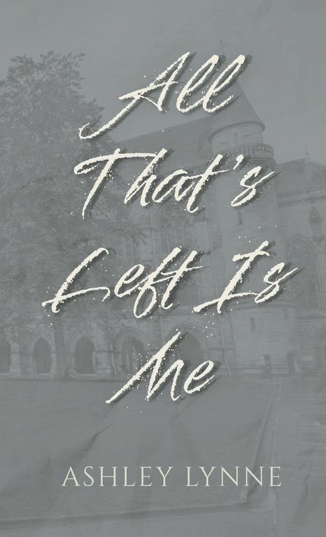 „All That's Left Is Me“ und „ASHLEY LYNNE“ in stilisierter Schrift. Hintergrund: Graue Gebäude und Bäume.