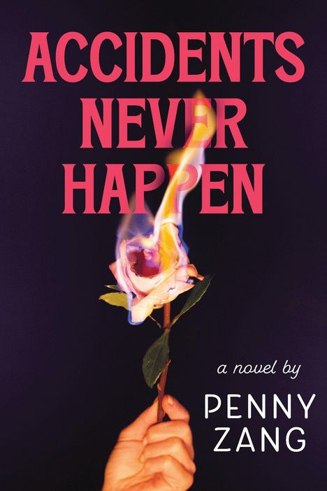 Text: "ACCIDENTS NEVER HAPPEN" und "a novel by PENNY ZANG". Eine brennende Rose wird von einer Hand gehalten.