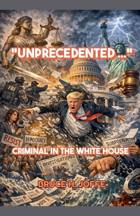 Texte: "UNPRECEDENTED...", "CRIMINAL IN THE WHITE HOUSE", "BRUCE H. JOFFE". 

Illustration: Person in Anzug, Chaos um das Kapitol, Justitia-Statue.