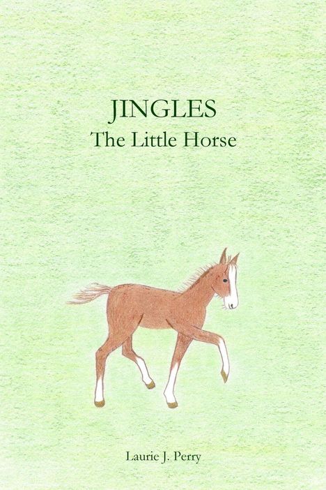 "JINGLES The Little Horse" und "Laurie J. Perry" auf blassem grünem Hintergrund mit einer Zeichnung eines kleinen Pferdes.