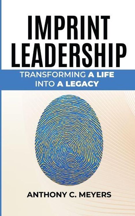 Text: "IMPRINT LEADERSHIP: Transforming a Life into a Legacy. Anthony C. Meyers." Bild eines großen, bunten Fingerabdrucks.