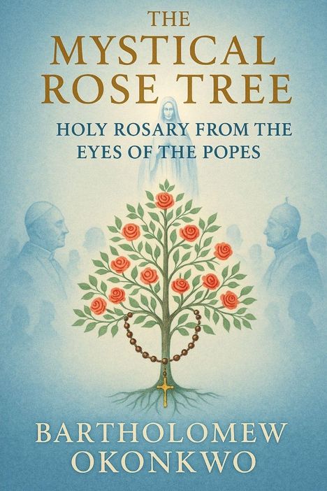"The Mystical Rose Tree: Holy Rosary from the Eyes of the Popes" von Bartholomew Okonkwo. Illustration eines Rosenbaums und einer Madonna.